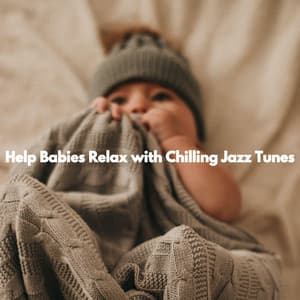 Help Babies Relax with Chilling Jazz Tunes - Baby Sleeping Playlist