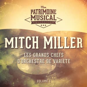 Les grands chefs d'orchestre de variété : Mitch Miller, Vol. 1 - Mitch Miller