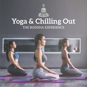 Yoga & Chilling Out - The Buddha Experience, Chill & Lounge Session, Deep Chill Out Grooves, Meditation Ambient - Good Energy Club
