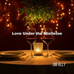 Love Under the Mistletoe: Christmas Charm and Intimate Dinners - Jim Ally