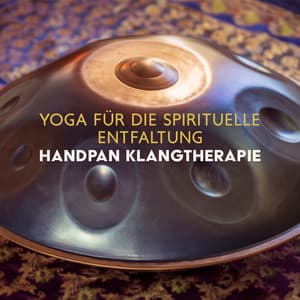 Yoga für die Spirituelle Entfaltung: Handpan Klangtherapie - Yoga Musik!