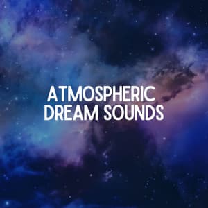 Atmospheric Dream Sounds - Sleep Ambience