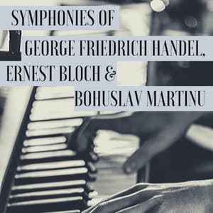 Symphonies of George Friedrich Handel, Ernest Bloch & Bohuslav Martinu - I Musici