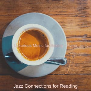 Luxurious Music for Baking - Piano - Jazz Connections for Reading