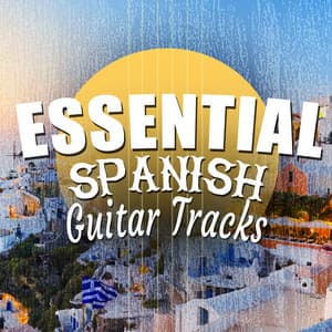 Essential Spanish Guitar Tracks - Guitarra Clásica Española, Spanish Classic Guitar