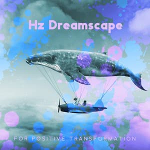 Hz Dreamscape for Positive Transformation: Boost Your Aura, Cleanse Negative Energy, Yoga for Abundance and Miracles - Hz Meditation Experience