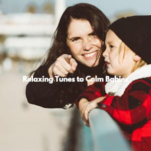 Relaxing Tunes to Calm Babies - Childrens Bedtime Music