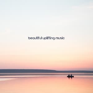 Beautiful Uplifting Music for Total Tranquility & Relaxation - Calming Melodies Project
