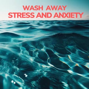Wash Away Stress and Anxiety: Calming Water Sounds for Deep Relaxation - Anti Stress Music Zone