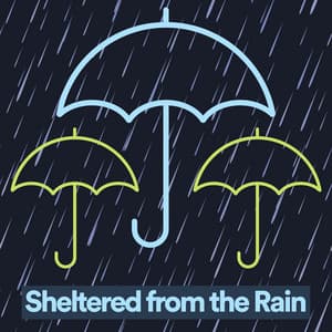 Sheltered from the Rain - Rain Sounds for Relaxation