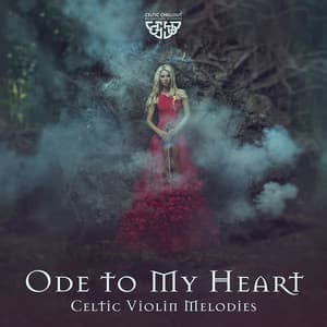 Ode to My Heart: Celtic Violin Relaxing Melodies to Harmonize Your Heart, and Open the Doors to Spiritual Enlightenment, Healing Meditation Journey - Celtic Chillout Relaxation Academy