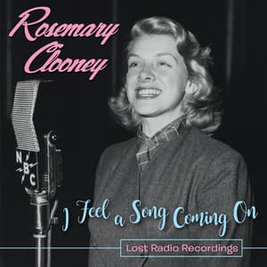 I Feel a Song Coming On: Lost Radio Recordings - Rosemary Clooney