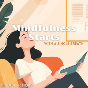 Mindfulness Starts with a Single Breath - Mindful Actions