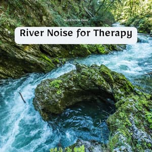 River Noise for Therapy - River Noise ASMR