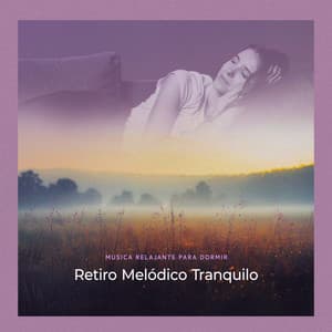 Retiro Melódico Tranquilo - Musica Relajante Para Dormir