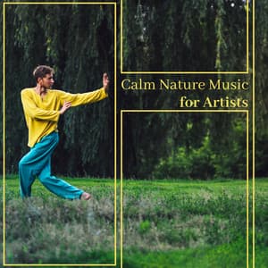 Calm Nature Music for Artists: Inspirational Thoughts - Focus Music Control