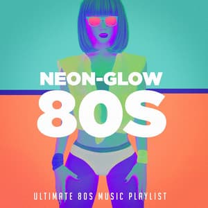 Neon-Glow 80S! Ultimate 80S Music Playlist - 60's 70's 80's 90's Hits