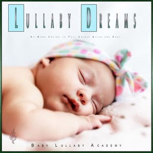 Lullaby Dreams: No More Crying to Fall Asleep Quick and Easy - Baby Lullaby Academy