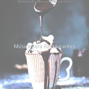Debonair Background for Dinner Time - Música para Restaurantes