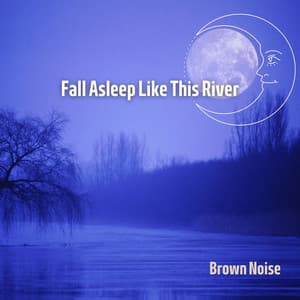 Fall Asleep Like This River with Brown Noise, Loopable - Brown Noise Sounds
