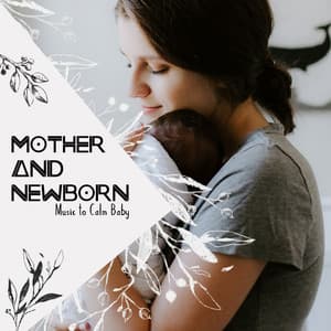 Mother and Newborn - Music to Calm Baby - Calming Melodies Project