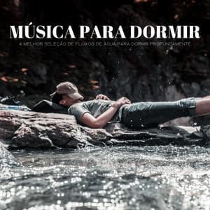 Música Para Dormir: A Melhor Seleção De Fluxos De Água Para Dormir Profundamente - Música de Relaxamento No Spa