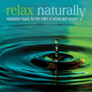 Relax Naturally: Relaxation Music for the Relief of Stress and Anxiety - Relaxation Specialists