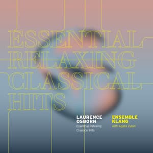 Essential Relaxing Classical Hits - Laurence Osborn - Laurence Osborn