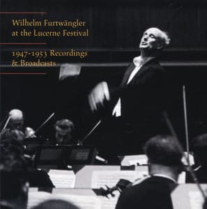 Wilhelm Furtwängler at the Lucerne Festival - Wilhelm Furtwängler