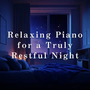 Relaxing Piano for a Truly Restful Night - Dream House