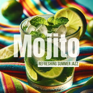 Mojito Refreshing Summer Jazz: Smooth Relax - Chillaxing Summer Jazz