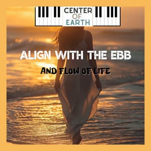 Align with the Ebb and Flow of Life - Center of Earth