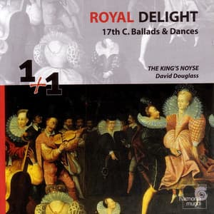 Royal Delight: 17th Century Ballads & Dances - The King's Noyse