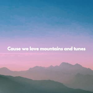 Cause we love mountains and tunes - Coffee Shop Music Supreme