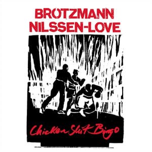 Chicken Shit Bingo - Peter Brötzmann