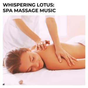 Whispering Lotus: Spa Massage Music - Spa Radiance
