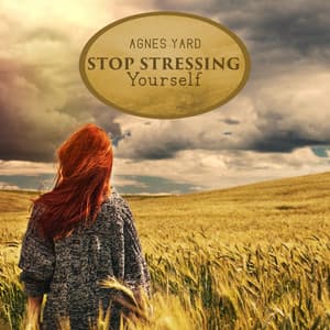 Stop Stressing Yourself - Agnes Yard