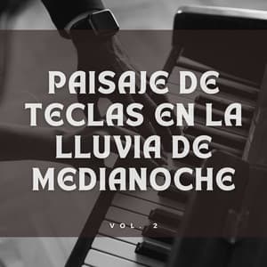Paisaje De Teclas En La Lluvia De Medianoche Vol. 2 - Piano de salón suave