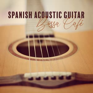 Spanish Acoustic Guitar: Bossa Café: Romantic Music Atmosphere, Restaurant Background del Mar - Jazz Guitar Club