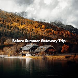 Before Summer Getaway Trip - Music for Jet Lag