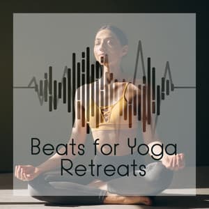 Beats for Yoga Retreats: Best Rhythmic Flow to Exercise Yoga & Pilates Efficiently - Buddha Soul Village