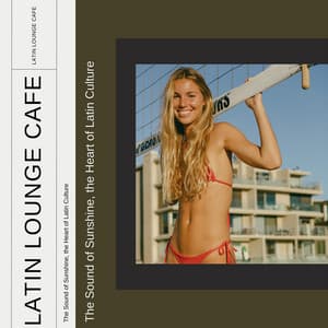 The Sound of Sunshine, the Heart of Latin Culture - Latin Lounge Cafe