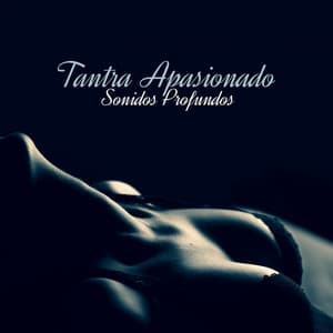 Tantra Apasionado: Sonidos Profundos, Masaje Sensual de Cuerpo Completo, Paraíso Tantra - Zona de Música Erótica