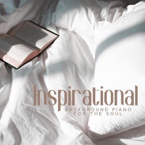Inspirational Background Piano for the Soul - Piano Music Collection