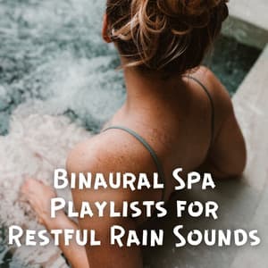 Binaural Spa Playlists for Restful Rain Sounds - Binaural Beats Spa