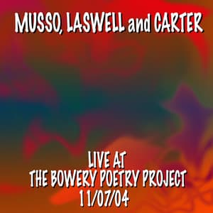 Musso, Laswell and Carter Live At the Bowery Poetry Project 11/7/04 - Bill Laswell