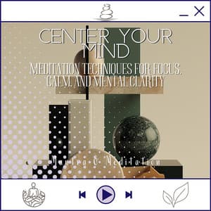 Center Your Mind - Meditation Techniques for Focus, Calm, and Mental Clarity - Kundalini: Yoga, Meditation, Relaxation
