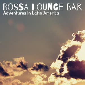 Adventures In Latin America - Bossa Lounge Bar