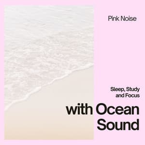 Sleep, Study and Focus with Ocean Sound, Pink Noise, Loopable - Beach Sounds and Ocean Waves