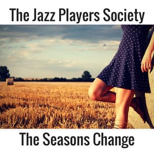 The Seasons Change - The Jazz Players Society